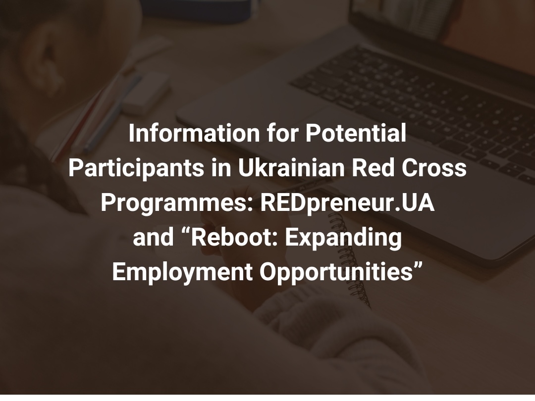 Important Information for Potential Participants in Ukrainian Red Cross Programmes: REDpreneur.UA and “Reboot: Expanding Employment Opportunities”